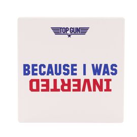 Top Gun White Coaster 'Because I Was Inverted'
