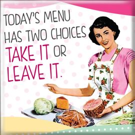 **MULTI 2** She Who Must Be Obeyed Magnet Today's Menu Has Two Choices...
