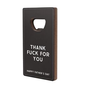 Bottle Opener with Magnet - Thank F*** For You Happy Father's Day